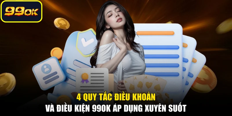 4 quy tắc điều khoản và điều kiện 99OK áp dụng xuyên suốt
