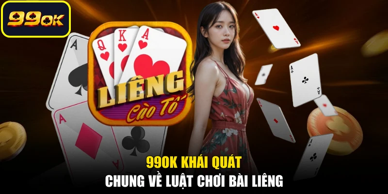 99OK khái quát chung về luật chơi bài Liêng