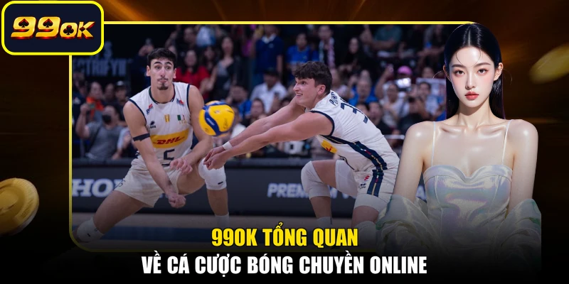 99OK tổng quan về cá cược bóng chuyền online