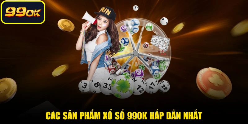 Các sản phẩm xổ số 99OK hấp dẫn nhất