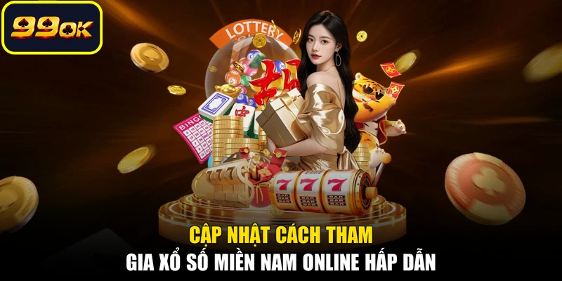 Cập nhật cách tham gia xổ số miền Nam online hấp dẫn
