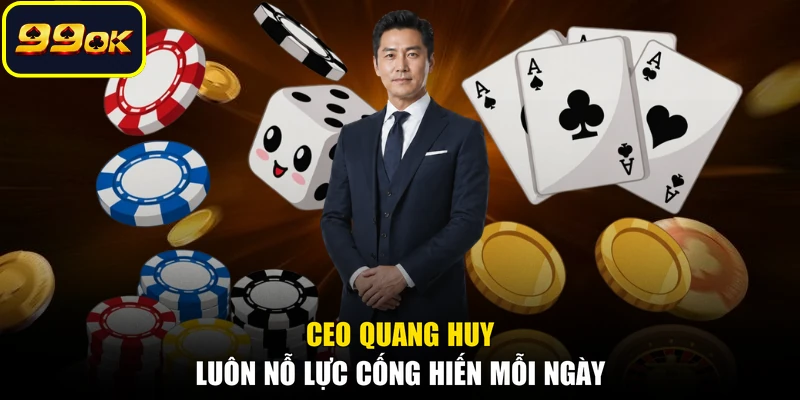 CEO Quang Huy luôn nỗ lực cống hiến mỗi ngày