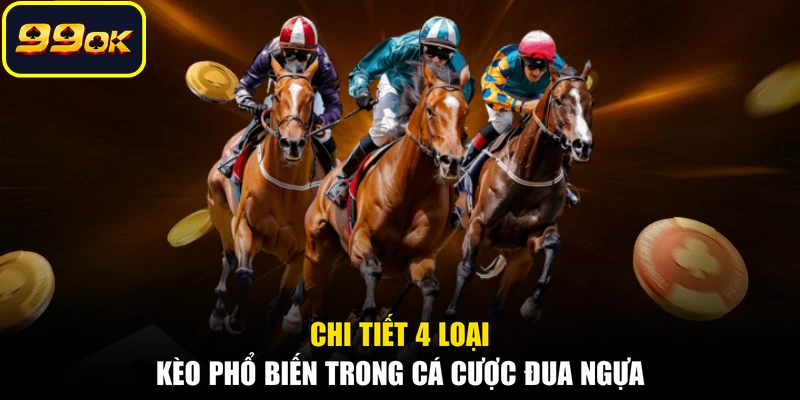Chi tiết 4 loại kèo phổ biến trong cá cược đua ngựa