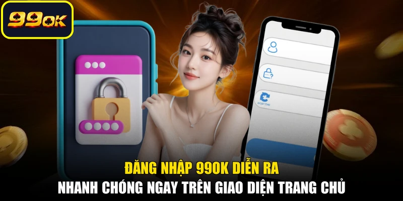 Đăng nhập 99OK diễn ra nhanh chóng ngay trên giao diện trang chủ