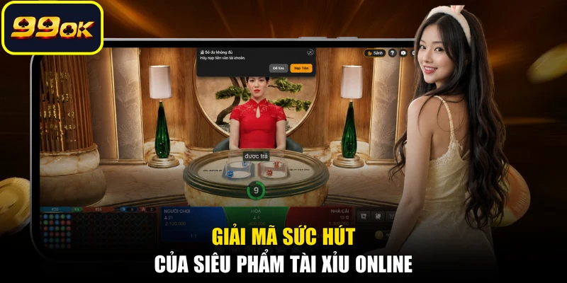 Giải mã sức hút của siêu phẩm Tài Xỉu online
