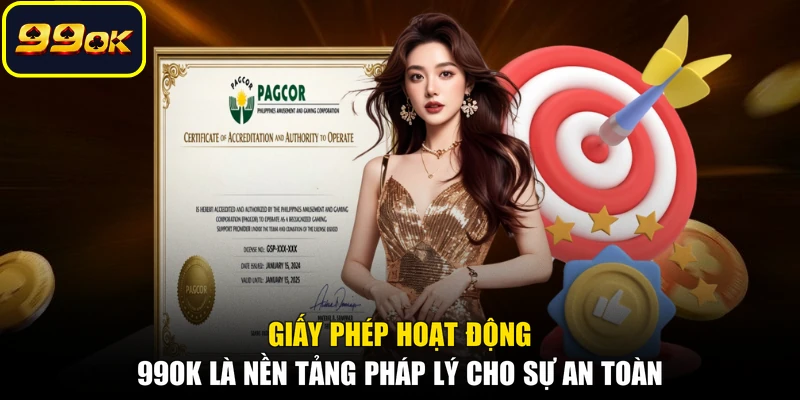 Giấy phép hoạt động 99OK là nền tảng pháp lý cho sự an toàn
