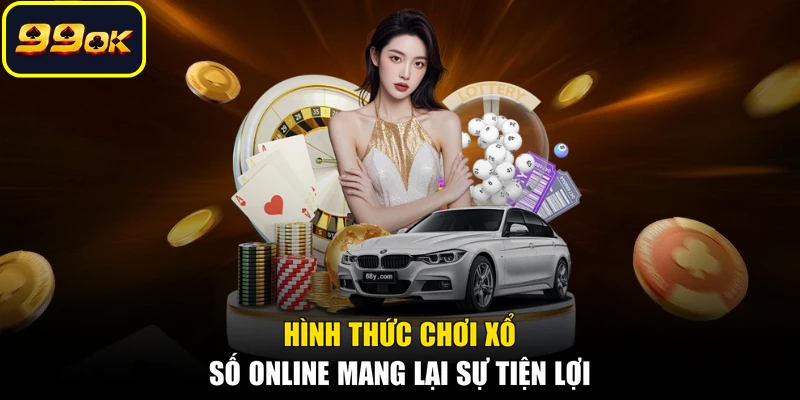 Hình thức chơi xổ số online mang lại sự tiện lợi