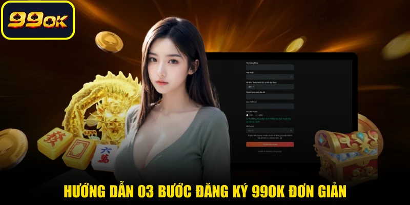 Hướng dẫn 03 bước đăng ký 99OK đơn giản