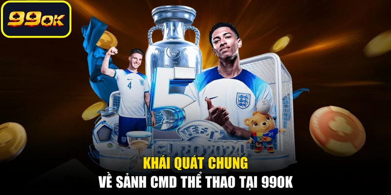 Khái quát chung về sảnh CMD thể thao tại 99OK