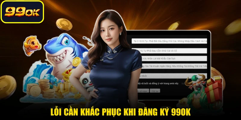 Lỗi cần khắc phục khi đăng ký 99OK