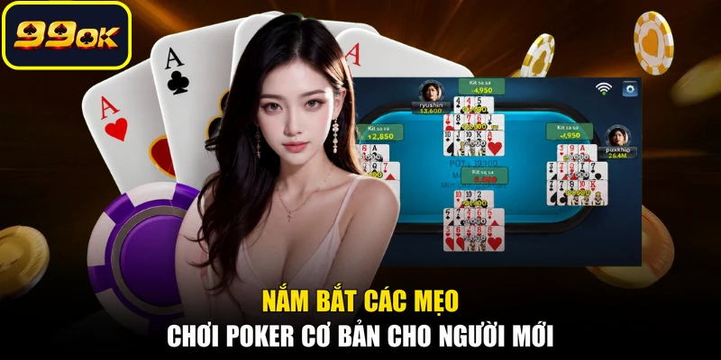 Nắm bắt các mẹo chơi Poker cơ bản cho người mới