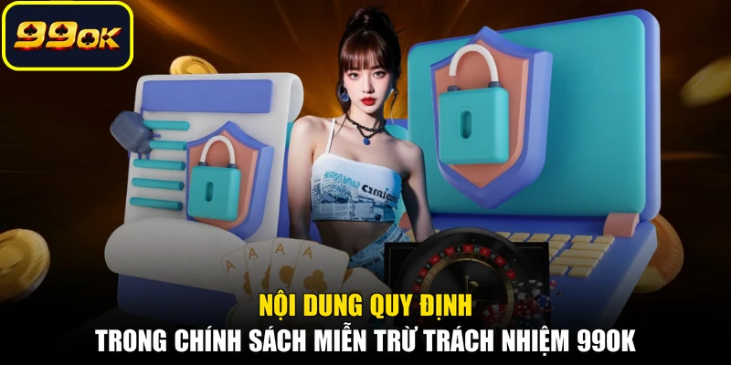 Nội dung quy định trong chính sách miễn trừ trách nhiệm 99OK