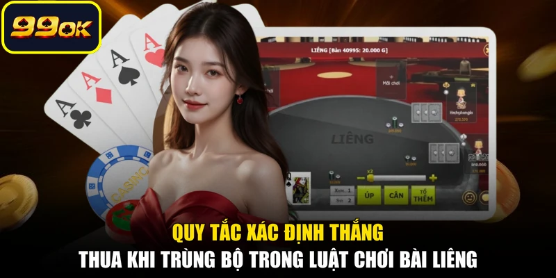 Quy tắc xác định thắng thua khi trùng bộ trong luật chơi bài Liêng