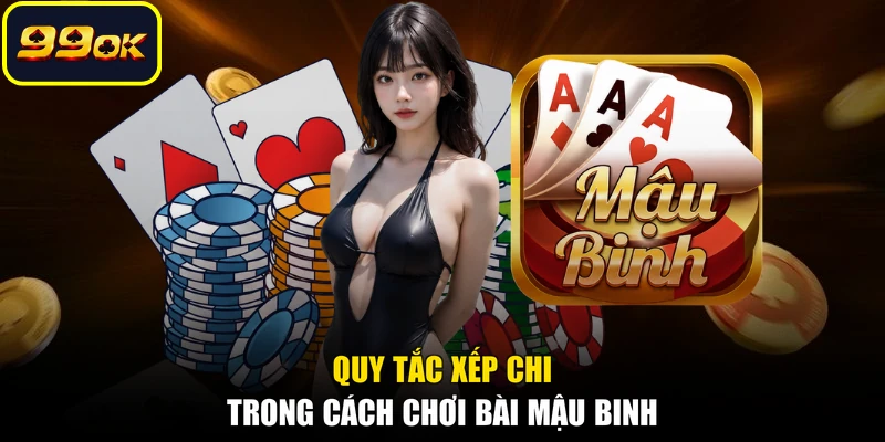 Quy tắc xếp chi trong cách chơi bài Mậu Binh