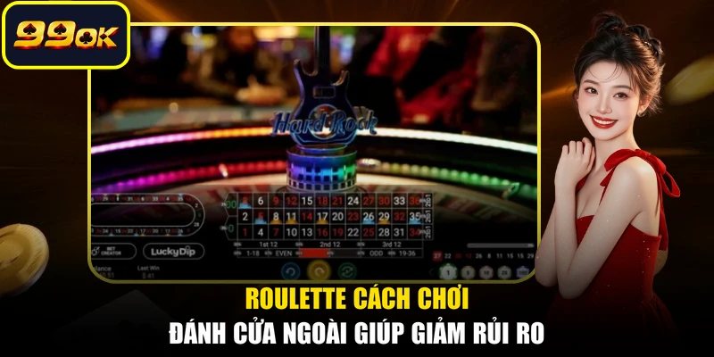 Roulette cách chơi đánh cửa ngoài giúp giảm rủi ro