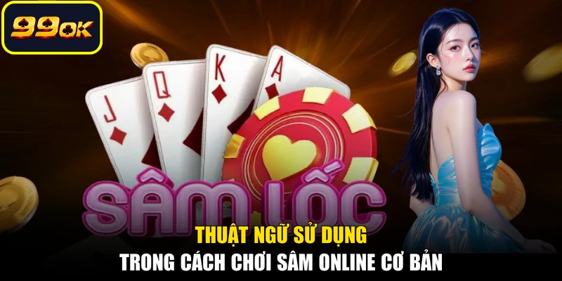Thuật ngữ sử dụng trong cách chơi Sâm online cơ bản