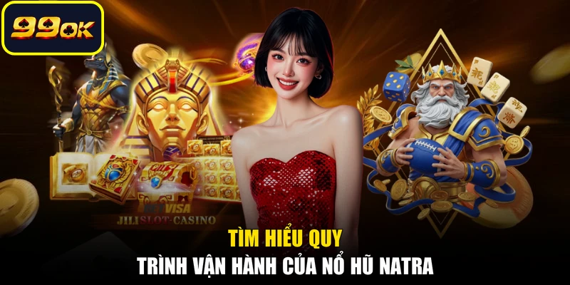 Tìm hiểu quy trình vận hành của nổ hũ Natra